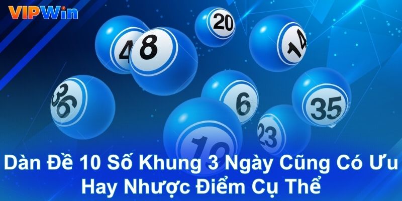 Dàn đề 10 số khung 3 ngày cũng có ưu hay nhược điểm cụ thể