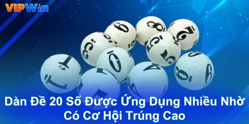 Dàn đề 20 số được ứng dụng nhiều nhờ có cơ hội trúng cao