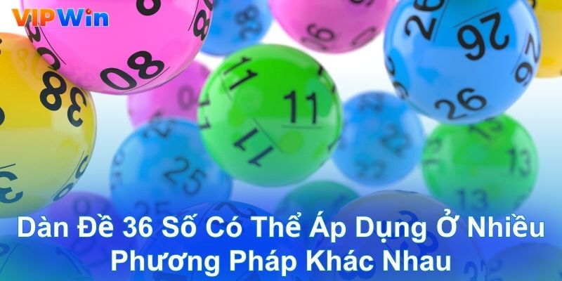 Dàn đề 36 số có thể áp dụng ở nhiều phương pháp khác nhau