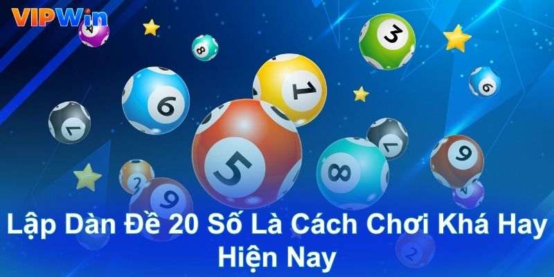 Lập dàn đề 20 số là cách chơi khá hay hiện nay