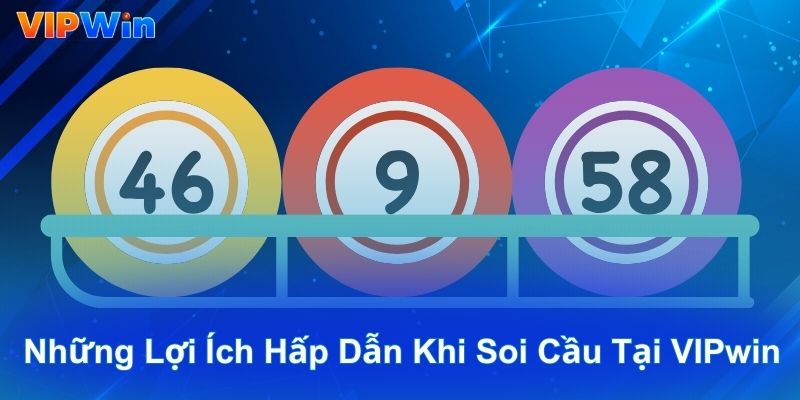 Những lợi ích hấp dẫn khi soi cầu tại VIPwin