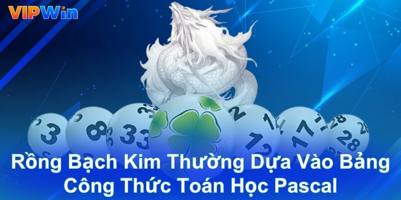 Rồng bạch kim thường dựa vào bảng công thức toán học Pascal