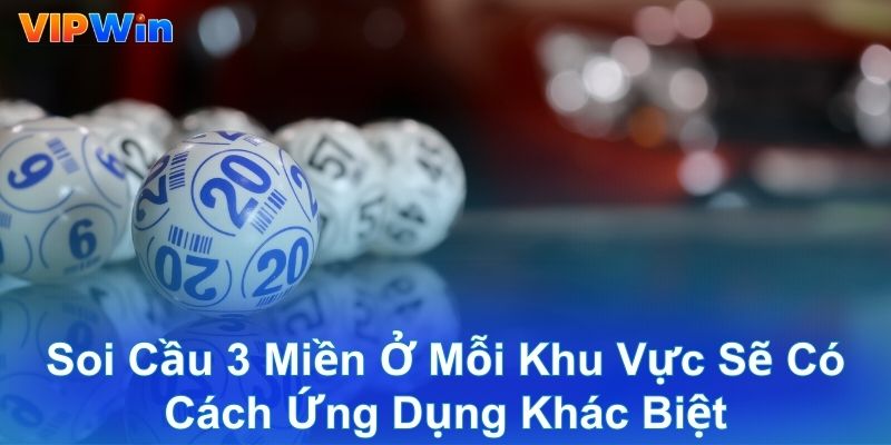 Soi cầu 3 miền ở mỗi khu vực sẽ có cách ứng dụng khác biệt