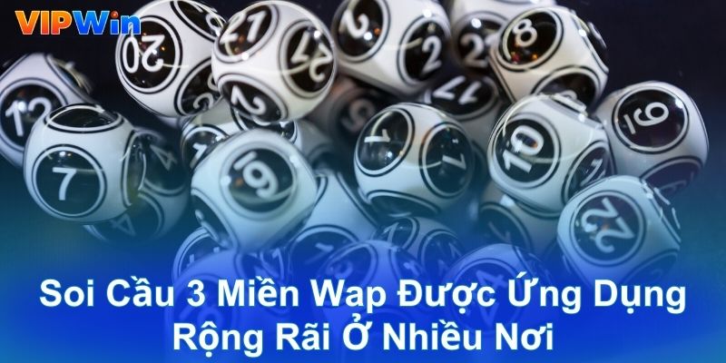 Soi cầu 3 miền Wap được ứng dụng rộng rãi ở nhiều nơi