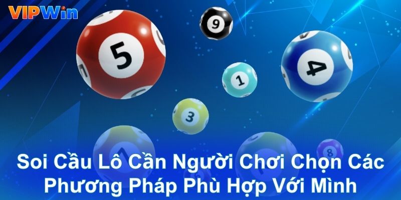 Soi cầu lô cần người chơi chọn các phương pháp phù hợp với mình