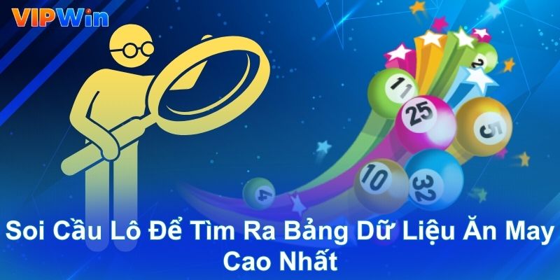 Soi cầu lô để tìm ra bảng dữ liệu ăn may cao nhất