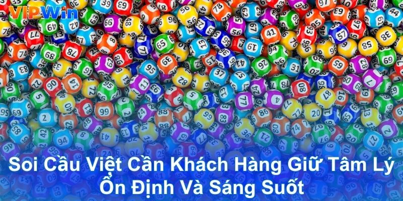 Soi cầu Việt cần khách hàng giữ tâm lý ổn định và sáng suốt